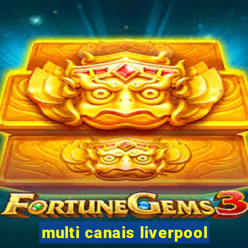 multi canais liverpool